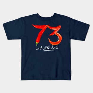 73rd Birthday Gifts - 73 Years and still Hot Kids T-Shirt